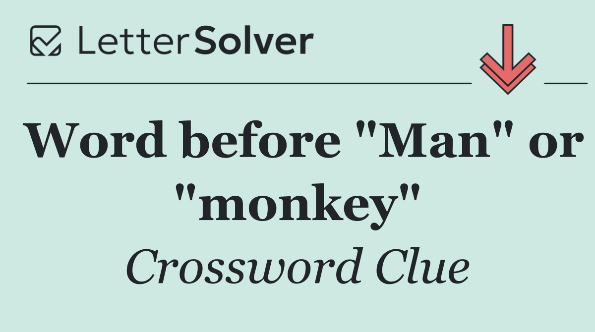 Word before "Man" or "monkey"