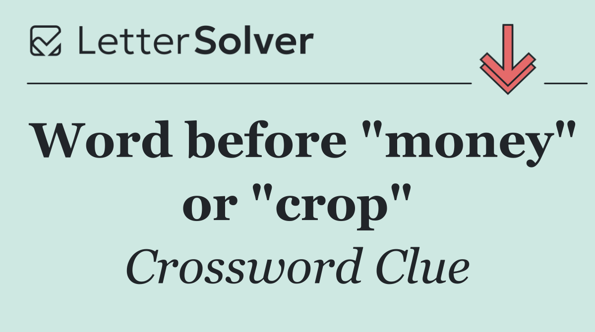 Word before "money" or "crop"