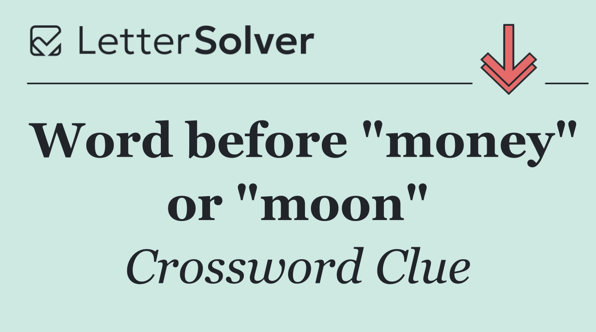 Word before "money" or "moon"