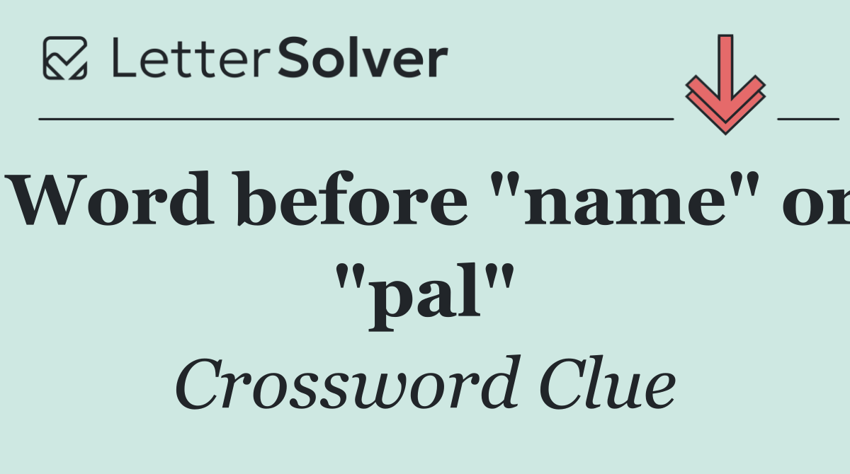 Word before "name" or "pal"