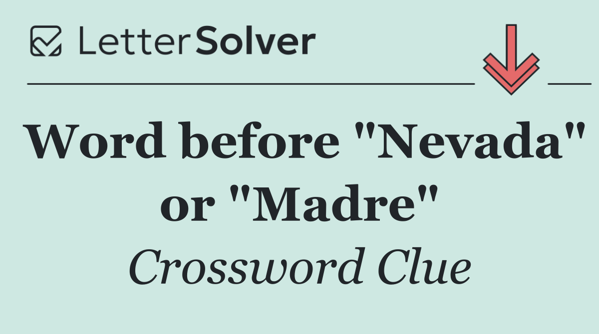 Word before "Nevada" or "Madre"