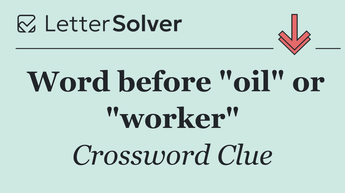 Word before "oil" or "worker"