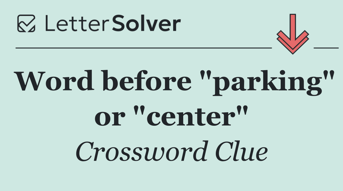 Word before "parking" or "center"