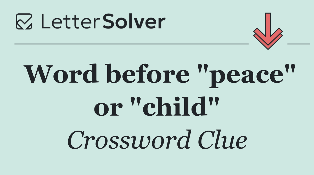 Word before "peace" or "child"