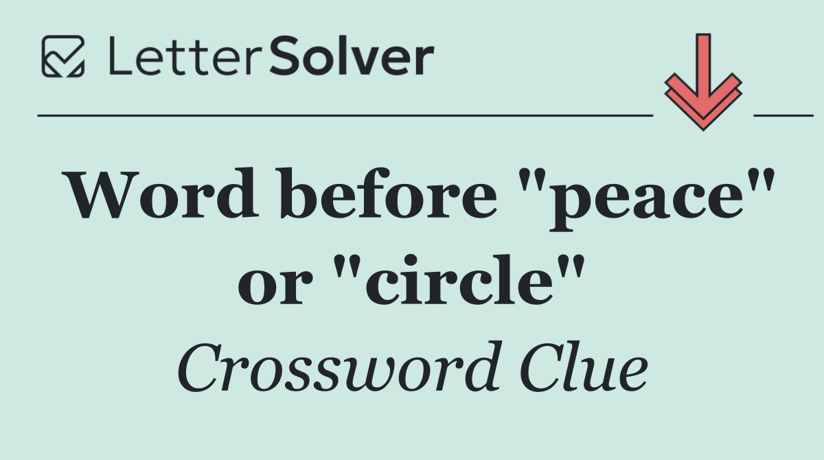 Word before "peace" or "circle"