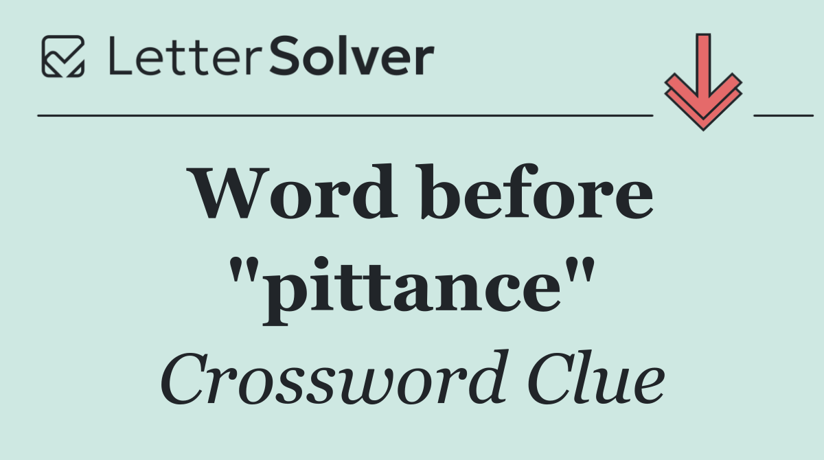 Word before "pittance"