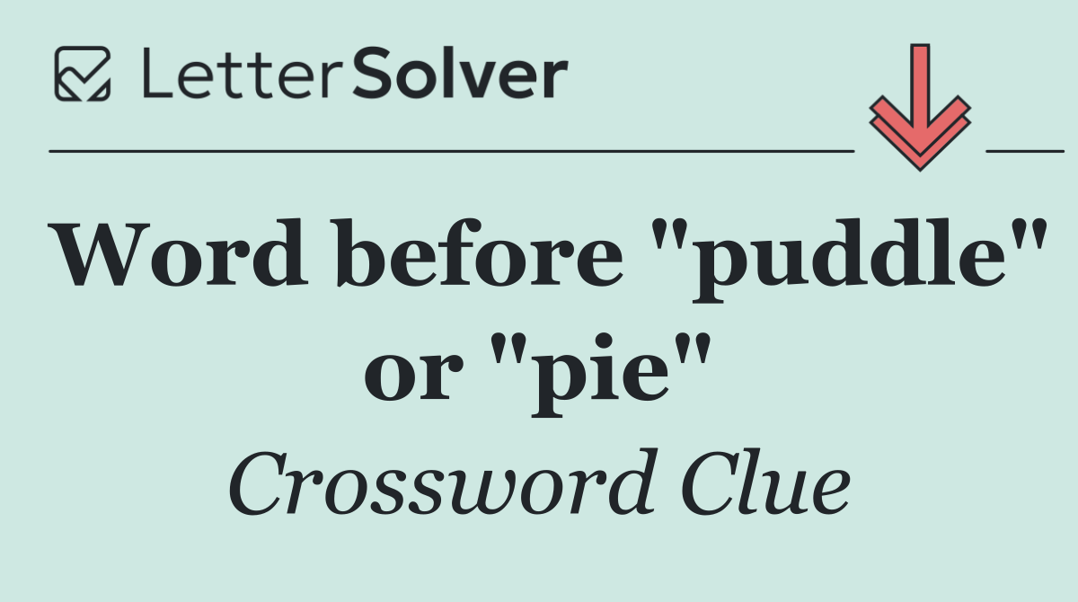 Word before "puddle" or "pie"