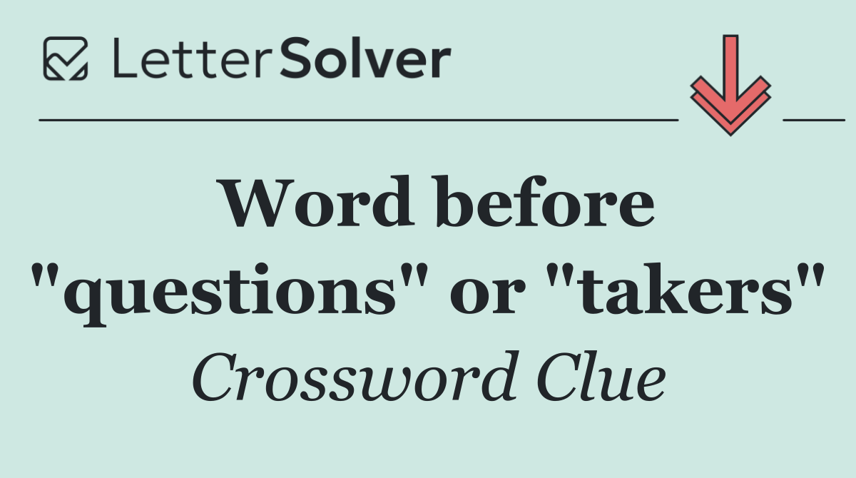 Word before "questions" or "takers"