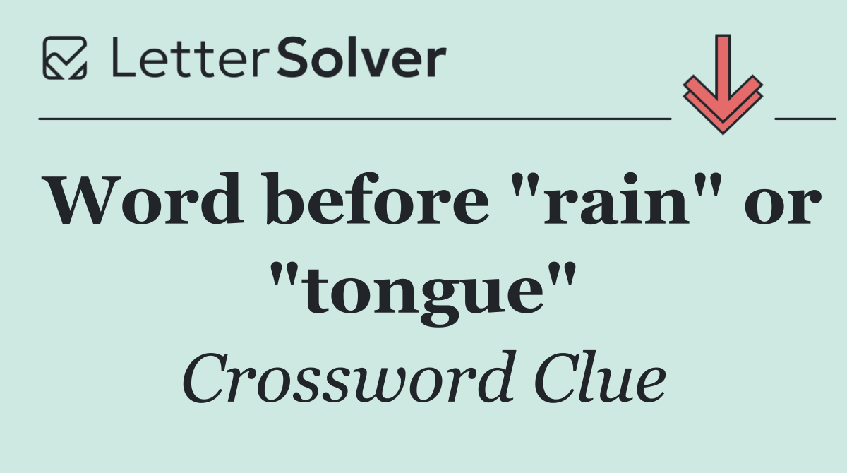 Word before "rain" or "tongue"