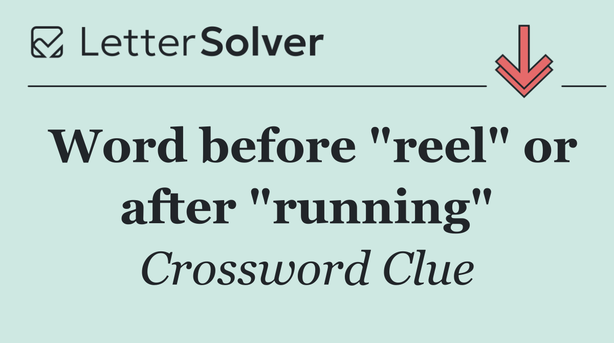 Word before "reel" or after "running"