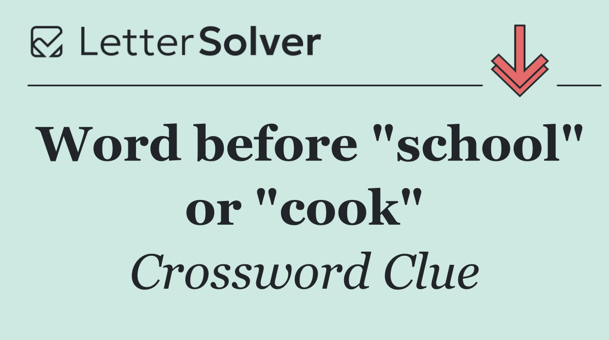 Word before "school" or "cook"