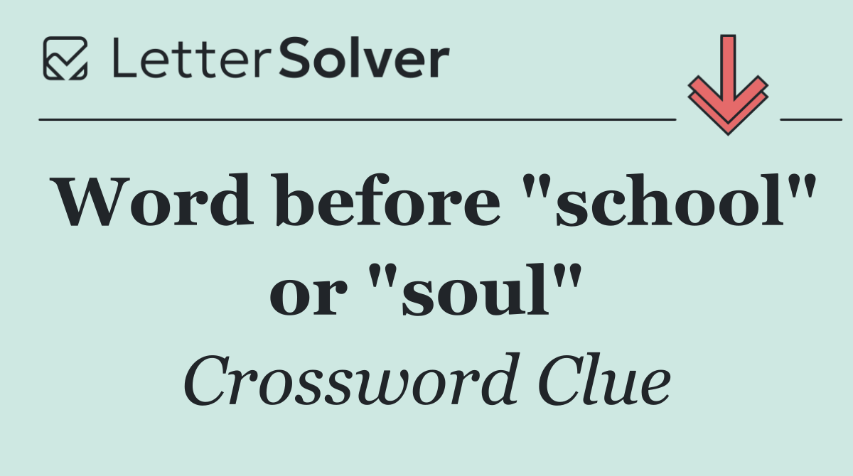 Word before "school" or "soul"