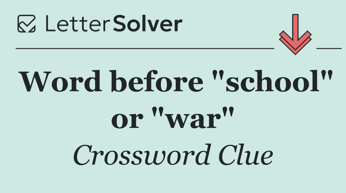 Word before "school" or "war"