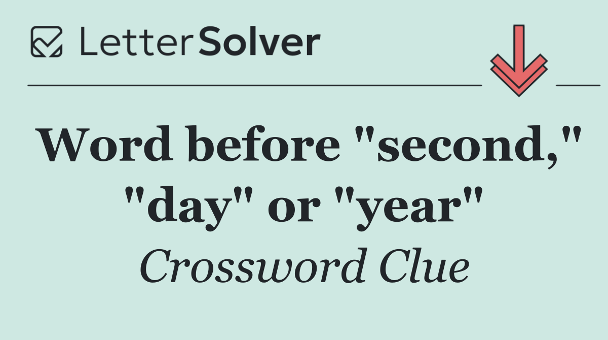 Word before "second," "day" or "year"