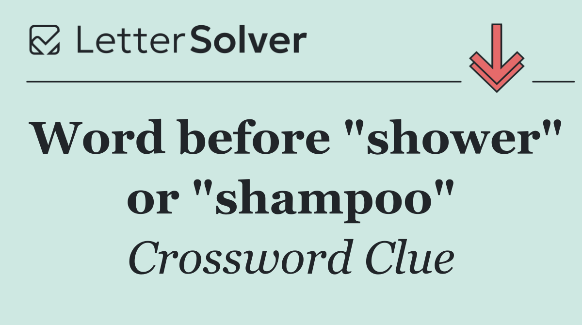 Word before "shower" or "shampoo"