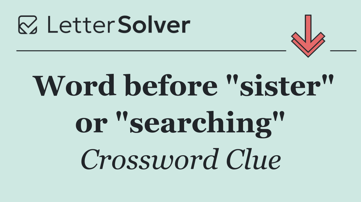 Word before "sister" or "searching"