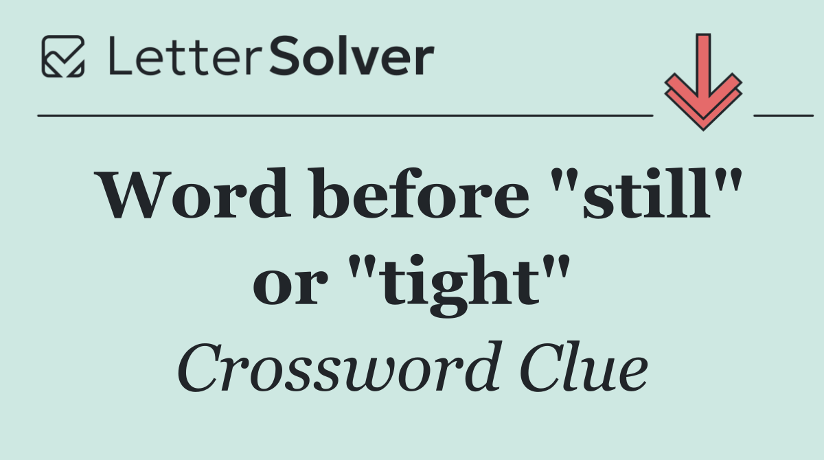 Word before "still" or "tight"