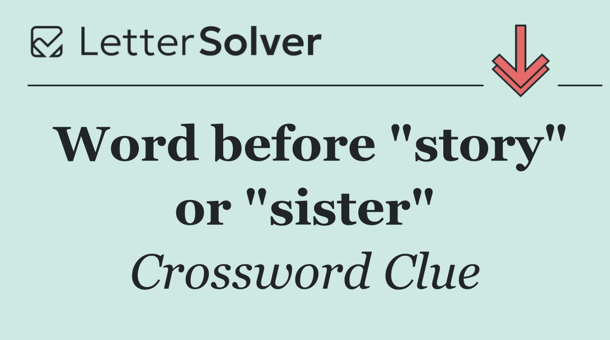 Word before "story" or "sister"