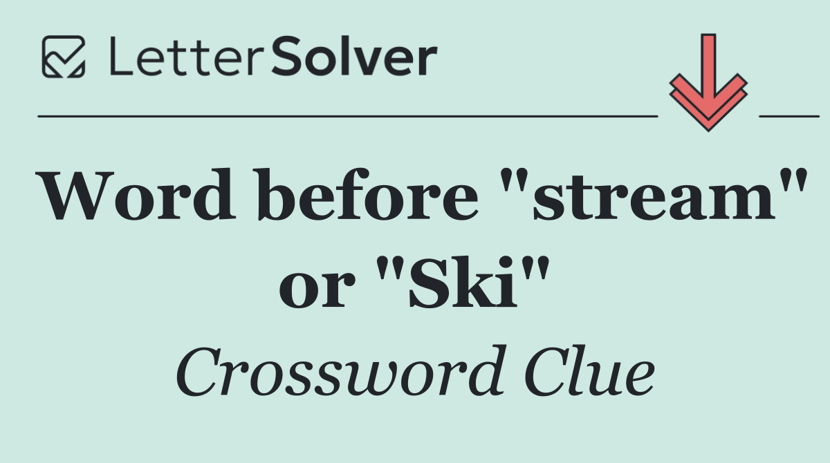Word before "stream" or "Ski"