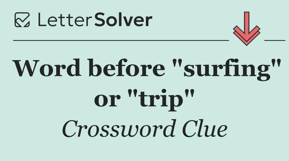 Word before "surfing" or "trip"