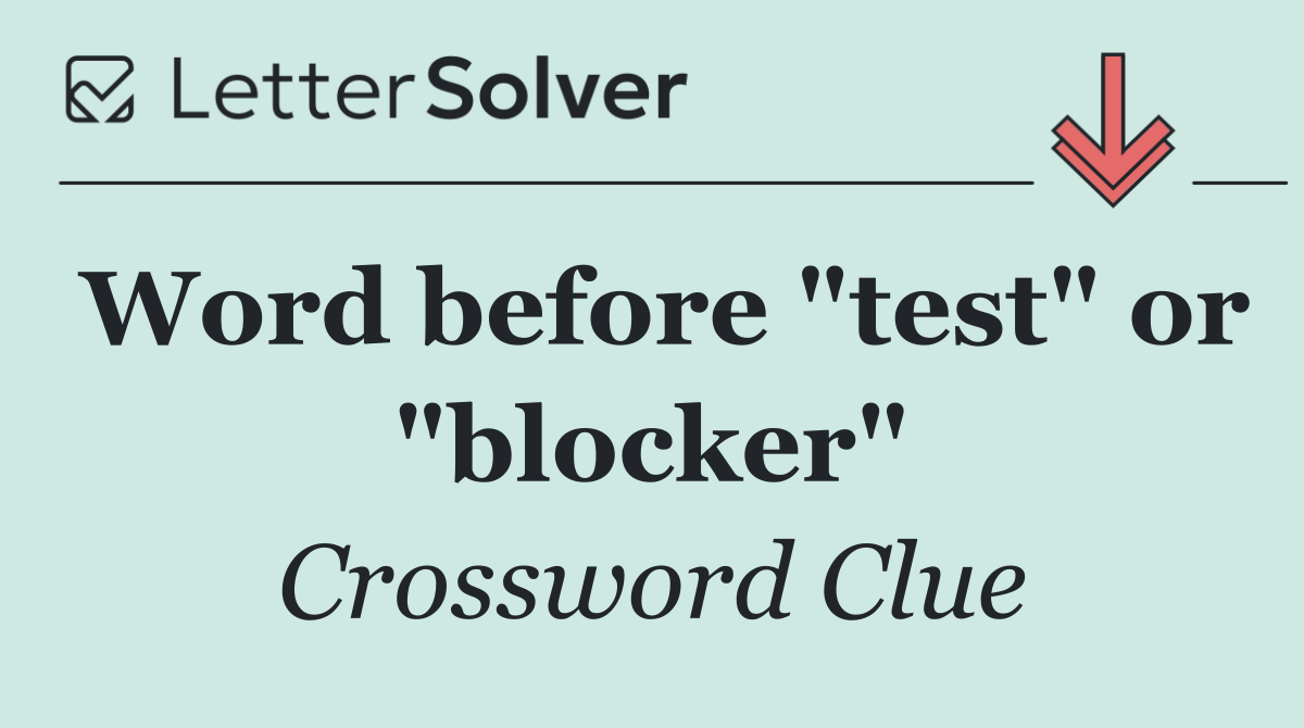 Word before "test" or "blocker"