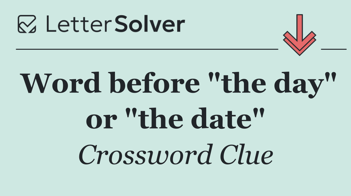 Word before "the day" or "the date"