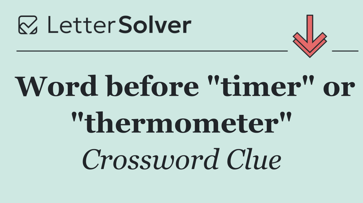 Word before "timer" or "thermometer"