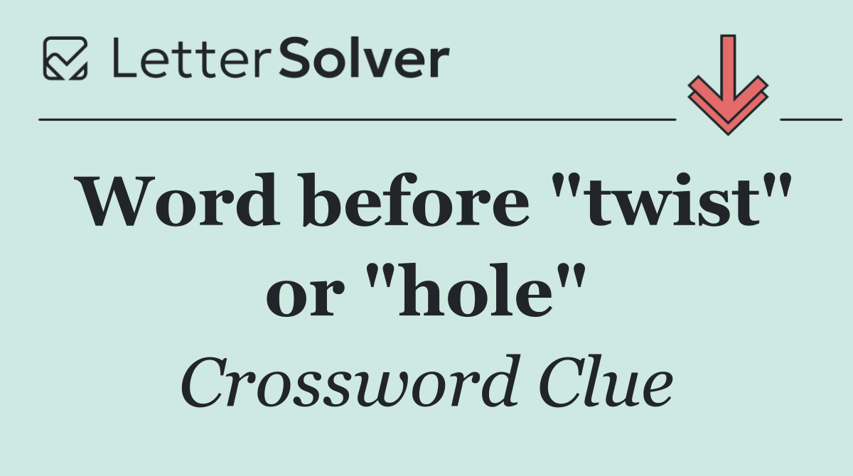 Word before "twist" or "hole"
