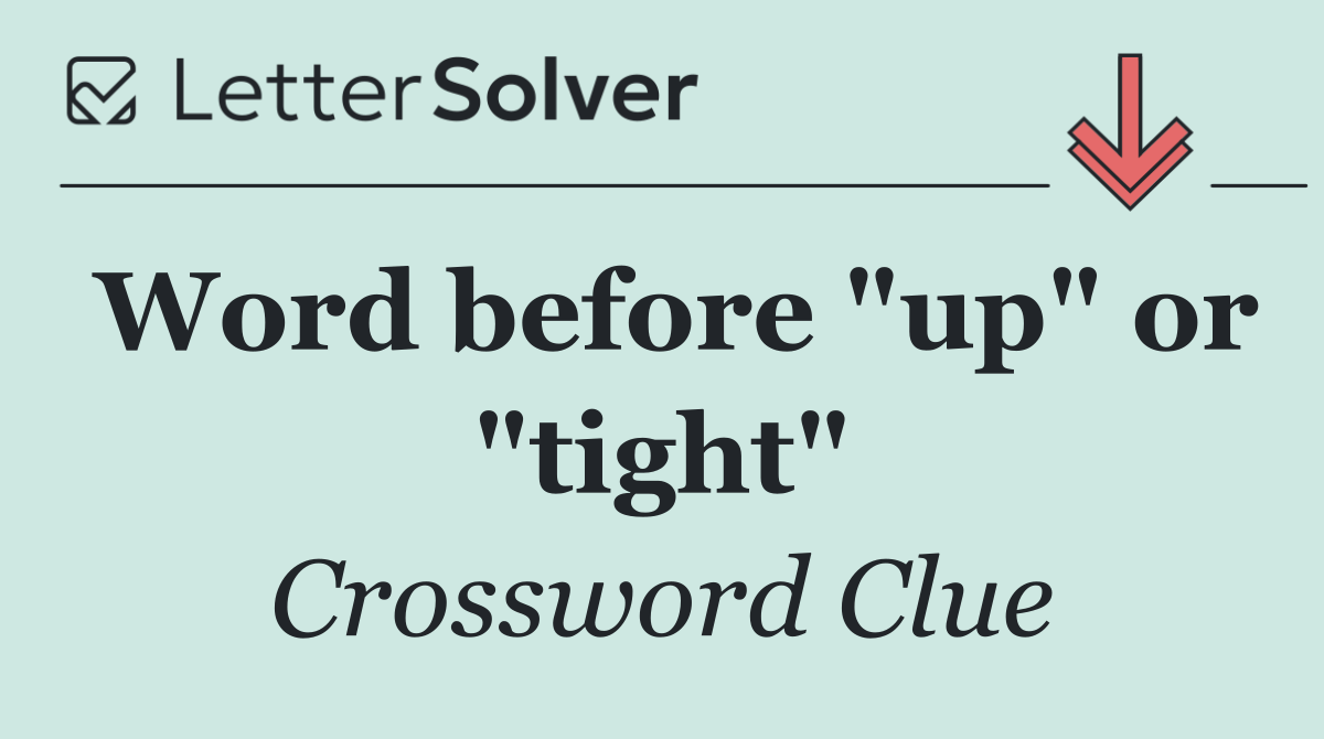 Word before "up" or "tight"