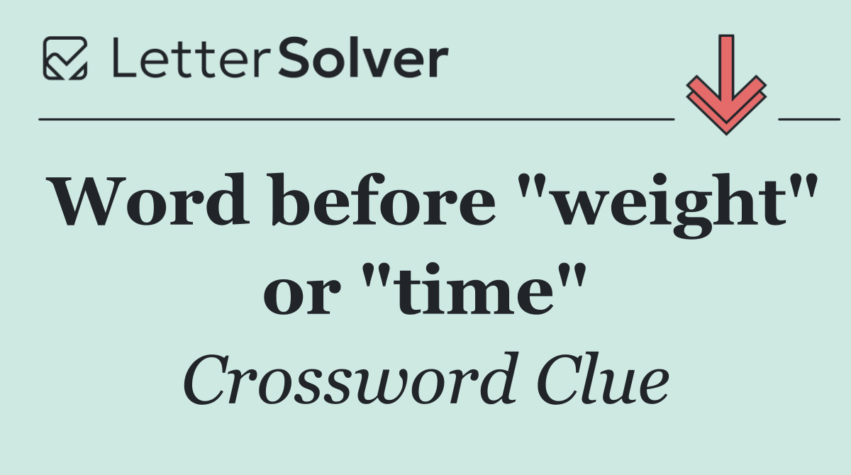 Word before "weight" or "time"