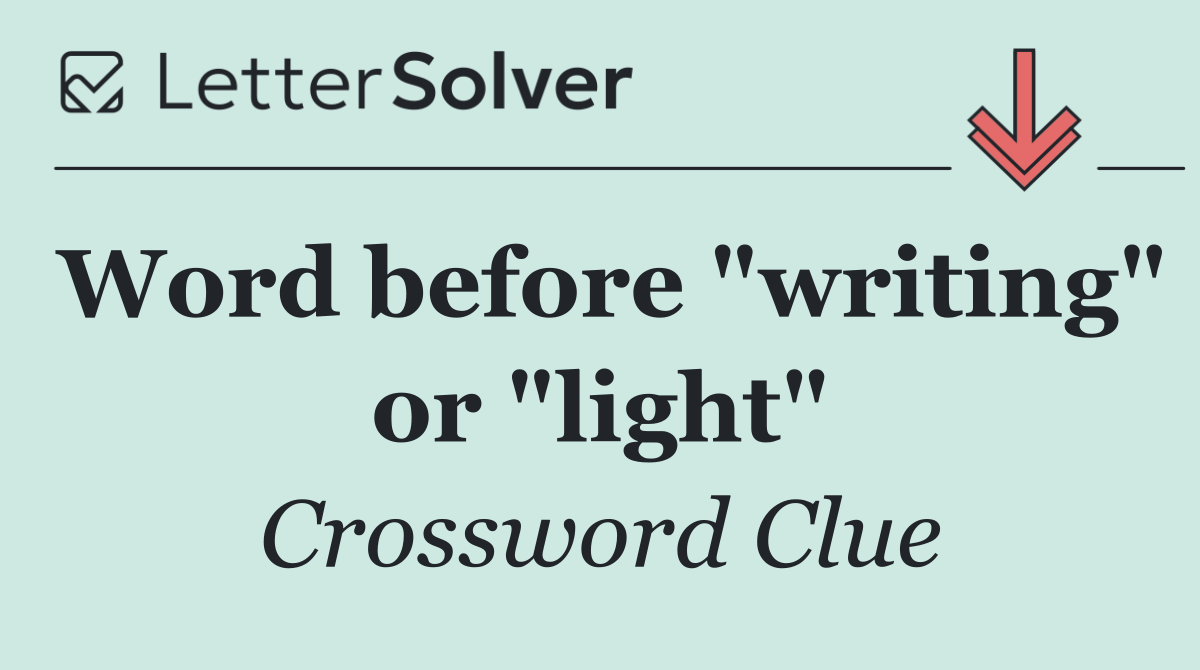 Word before "writing" or "light"