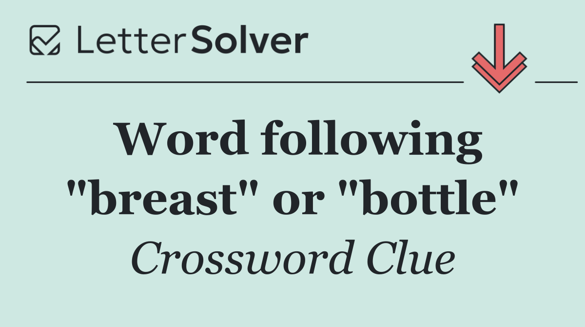 Word following "breast" or "bottle"