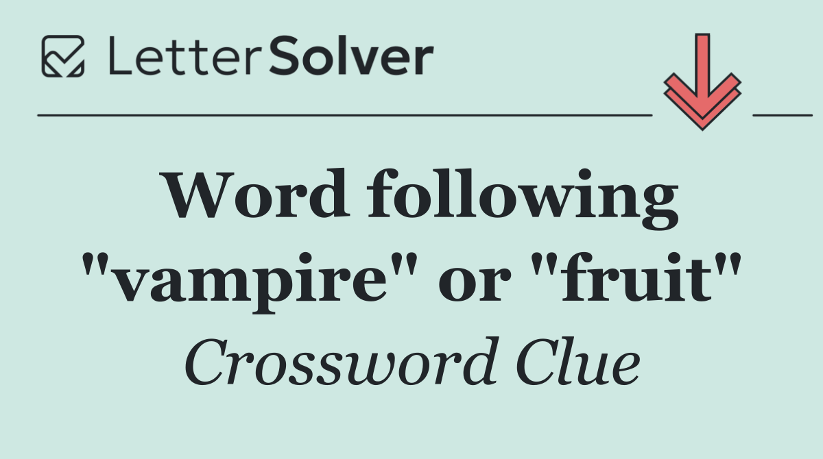 Word following "vampire" or "fruit"