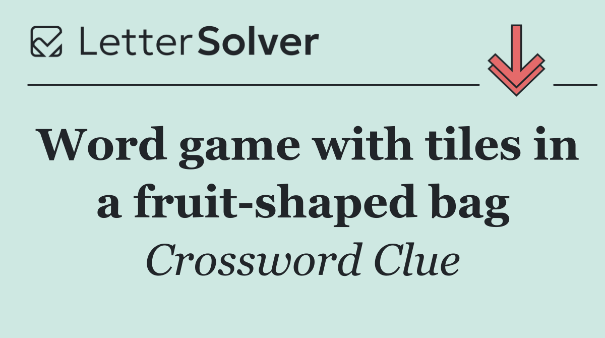 Word game with tiles in a fruit shaped bag