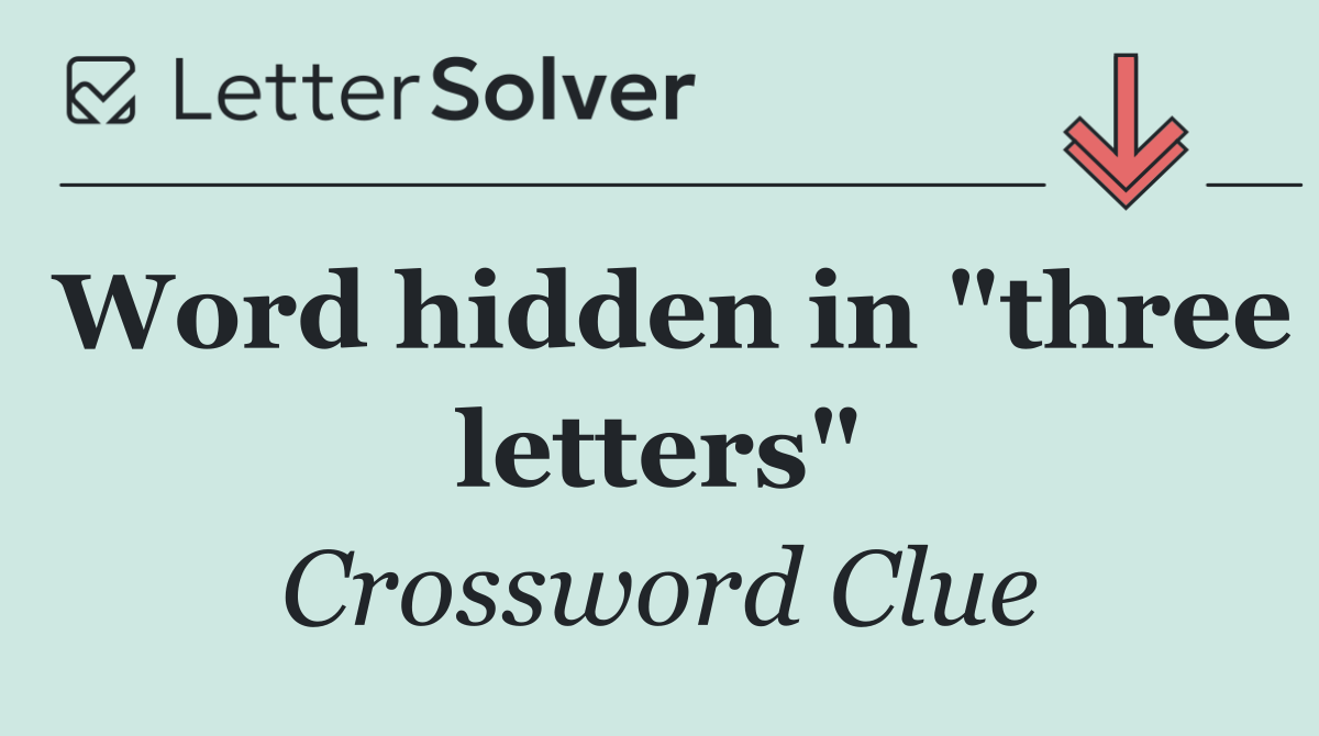 Word hidden in "three letters"