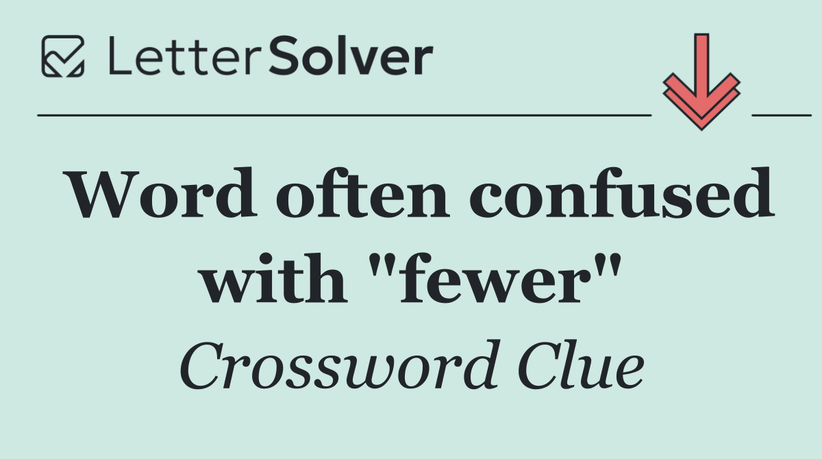 Word often confused with "fewer"