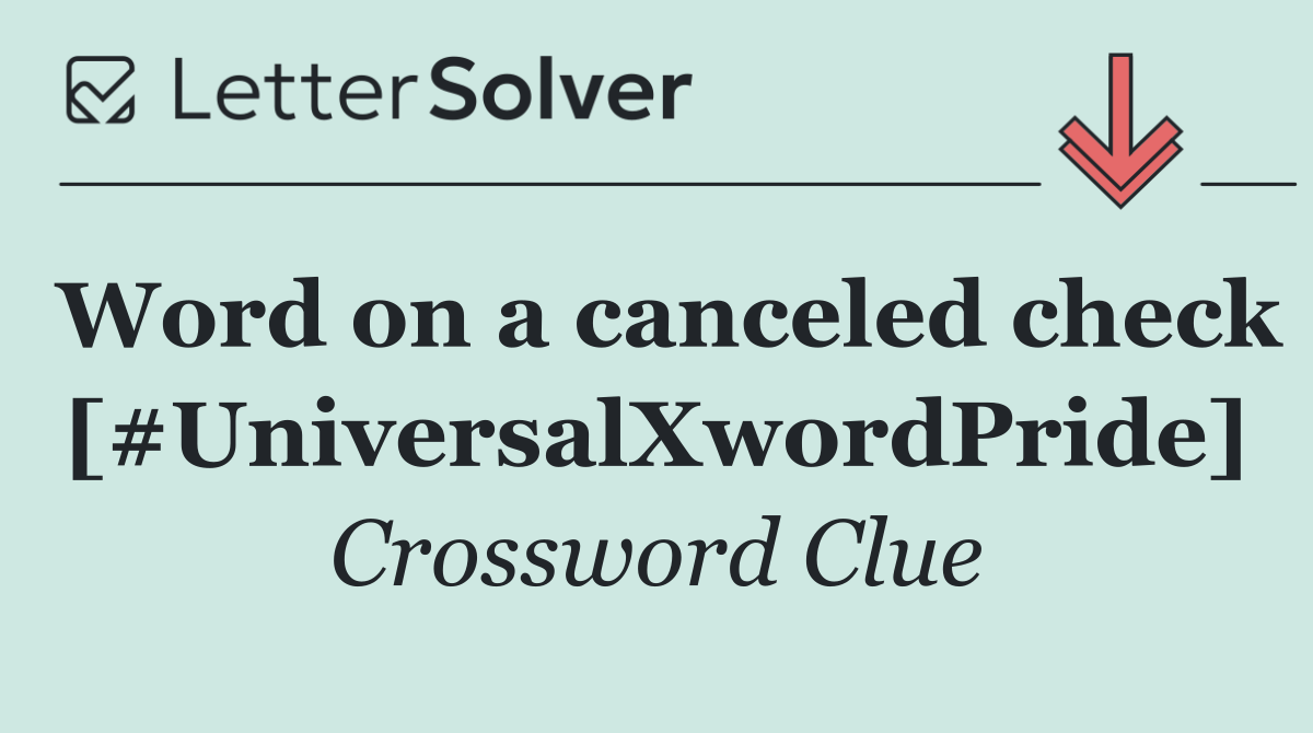Word on a canceled check [#UniversalXwordPride]