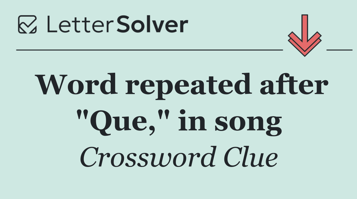 Word repeated after "Que," in song