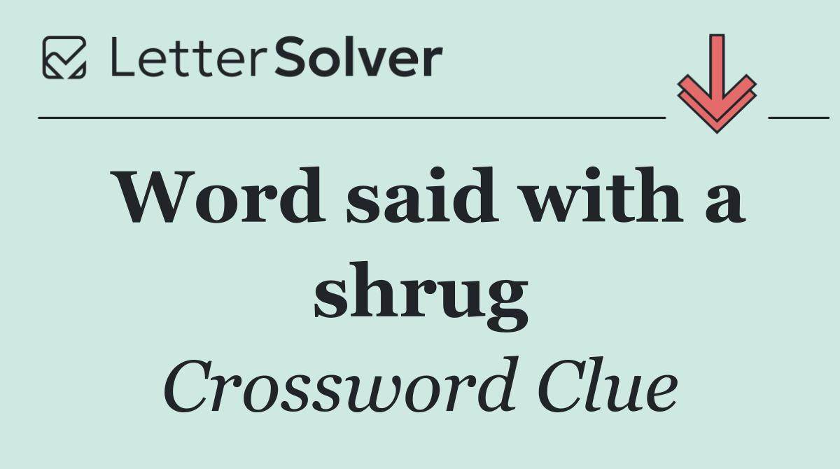 Word said with a shrug