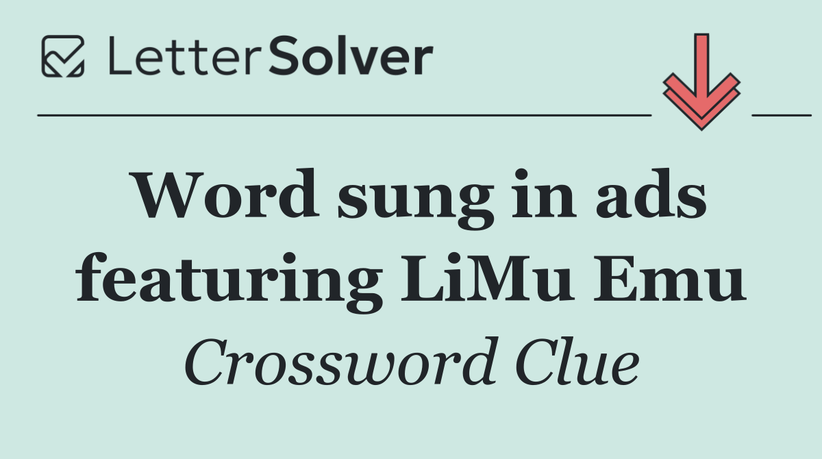 Word sung in ads featuring LiMu Emu