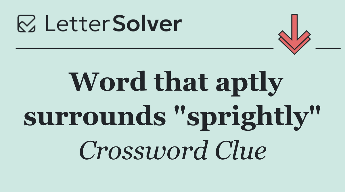 Word that aptly surrounds "sprightly"