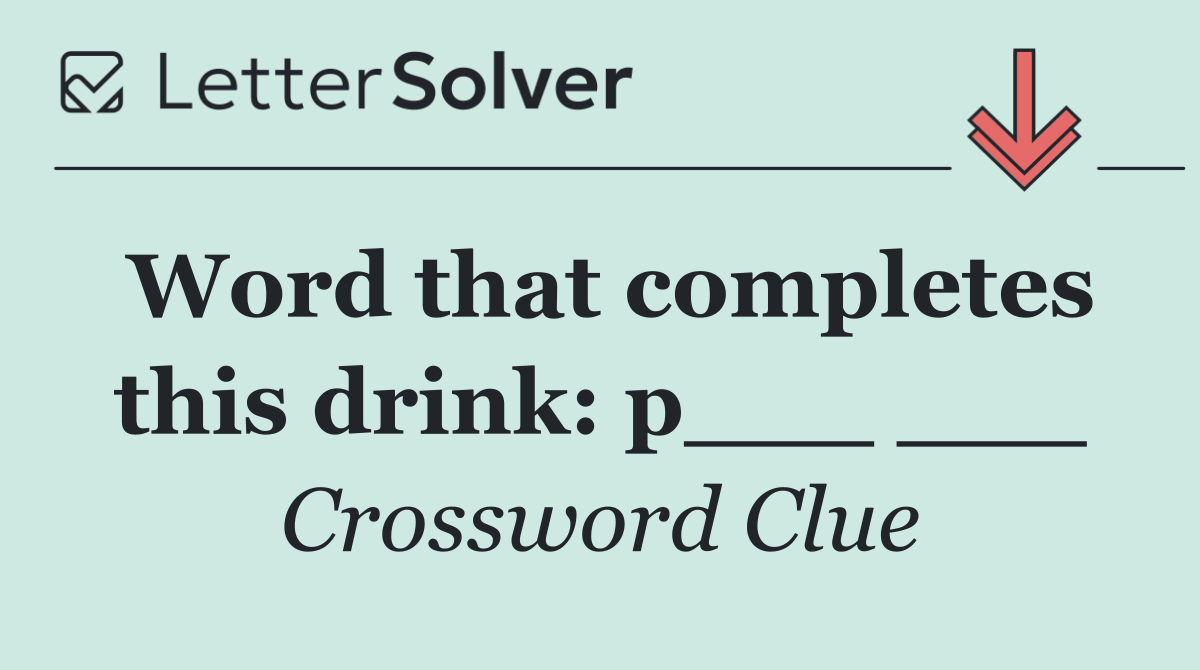 Word that completes this drink: p___ ___