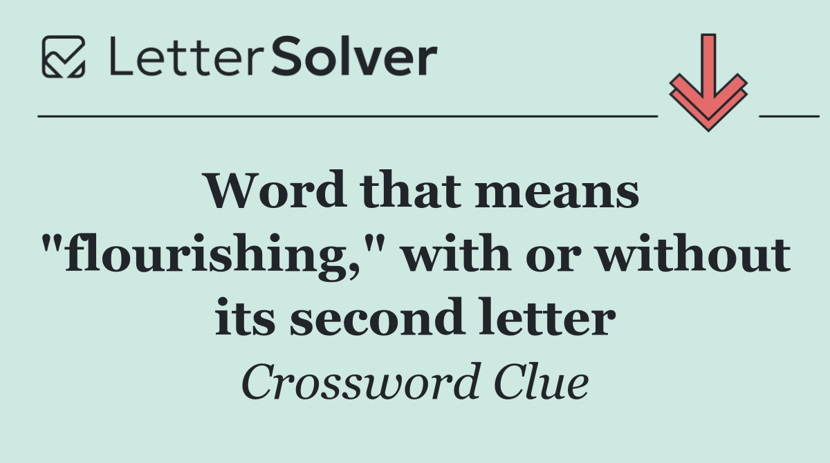 Word that means "flourishing," with or without its second letter