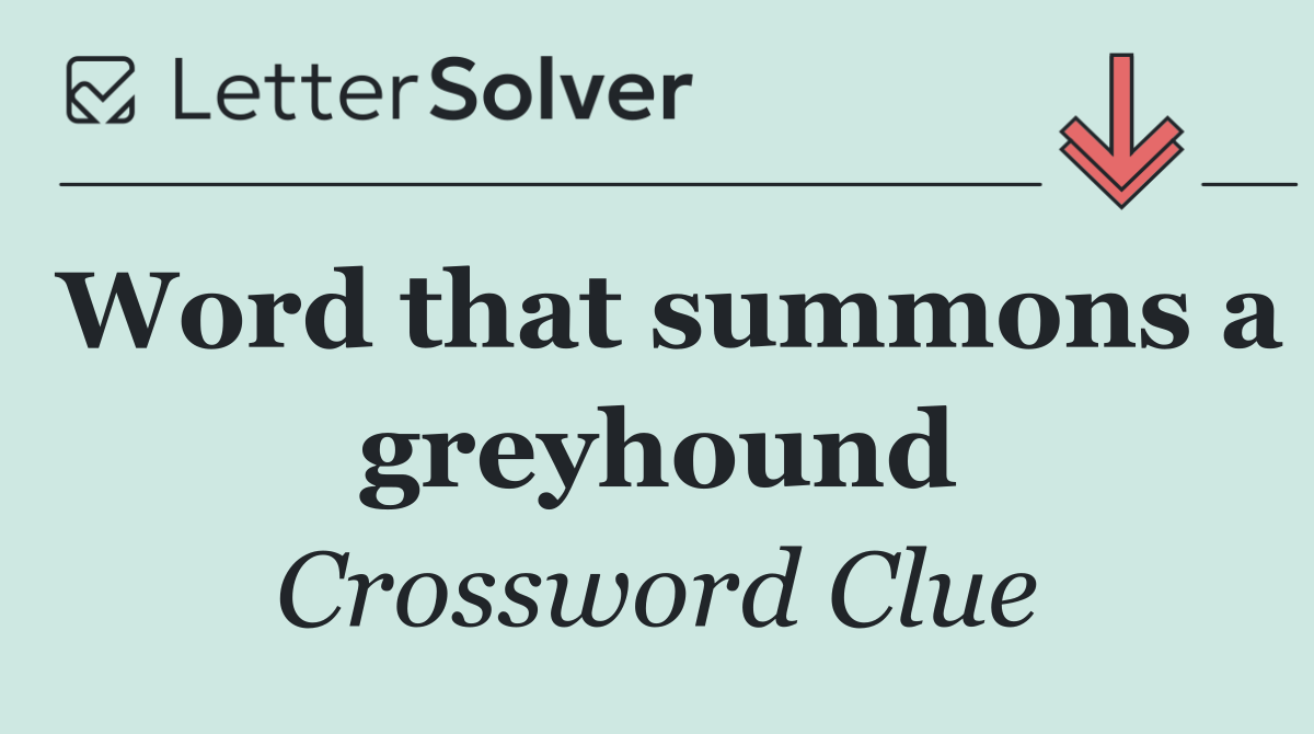 Word that summons a greyhound