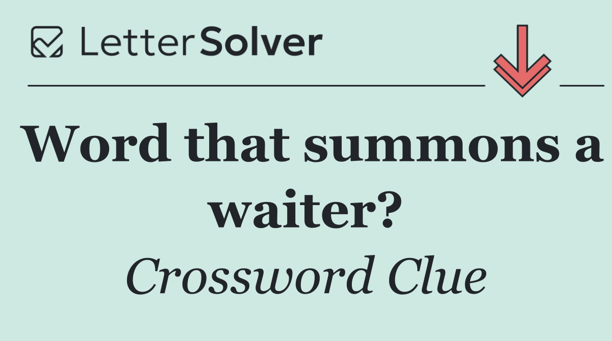 Word that summons a waiter?