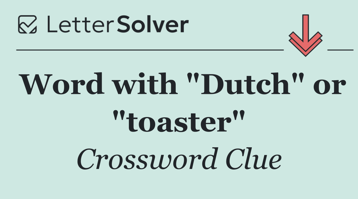 Word with "Dutch" or "toaster"