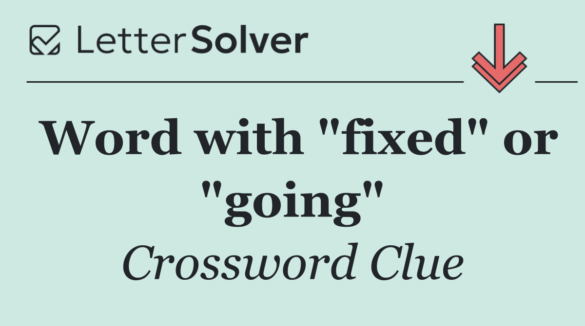 Word with "fixed" or "going"