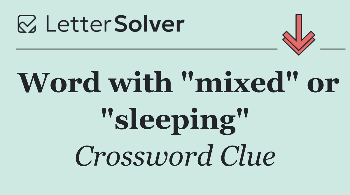 Word with "mixed" or "sleeping"