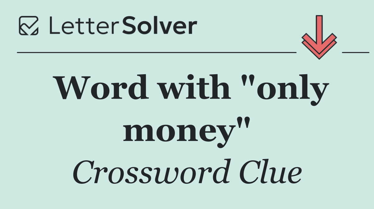 Word with "only money"