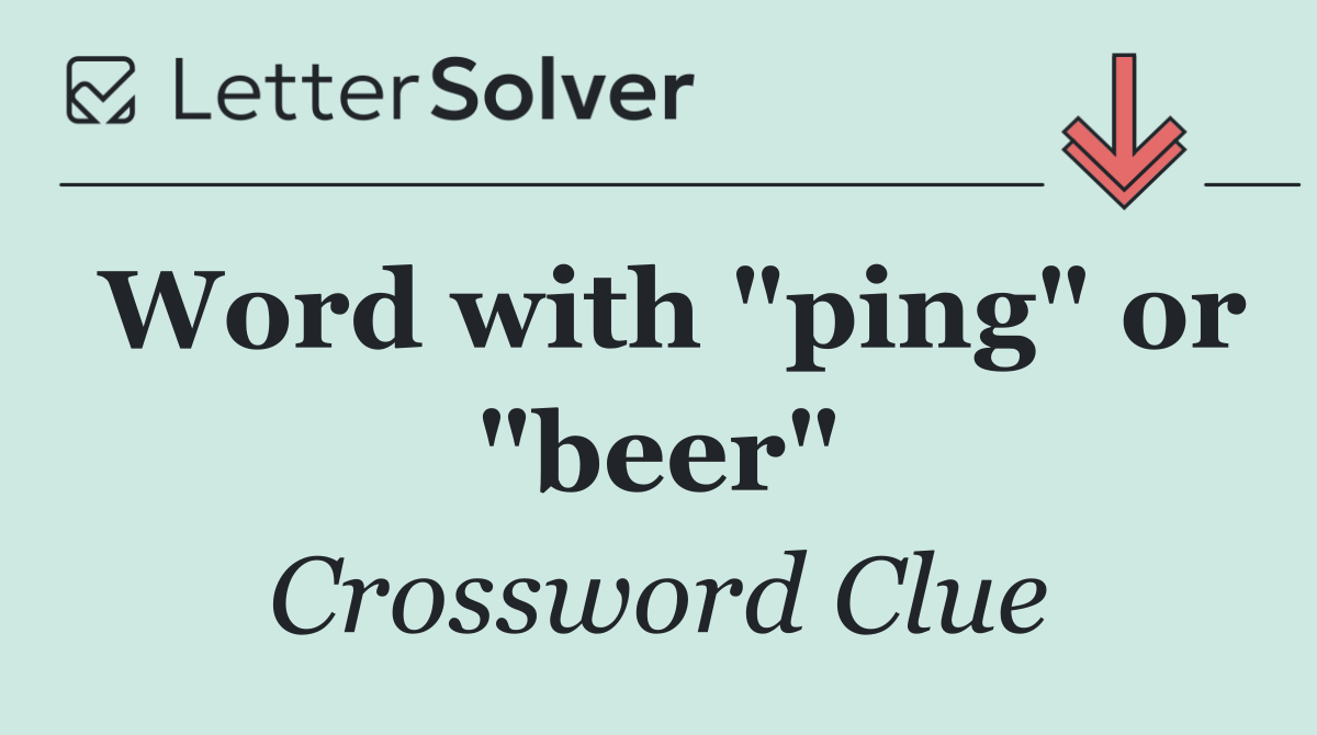 Word with "ping" or "beer"